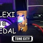 PLEXI in a Pedal!  GOLDEN PLEXI by TONE CITY AUDIO